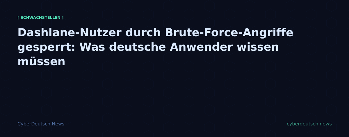 Dashlane-Nutzer durch Brute-Force-Angriffe gesperrt: Was deutsche Anwender wissen müssen