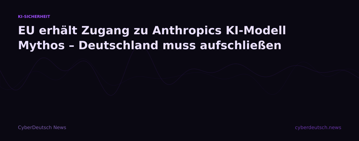 EU erhält Zugang zu Anthropics KI-Modell Mythos – Deutschland muss aufschließen